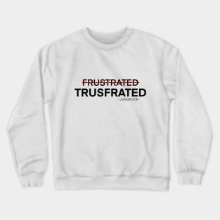 Trusfrated is a new word created by the one and only Jungkook BTS Crewneck Sweatshirt